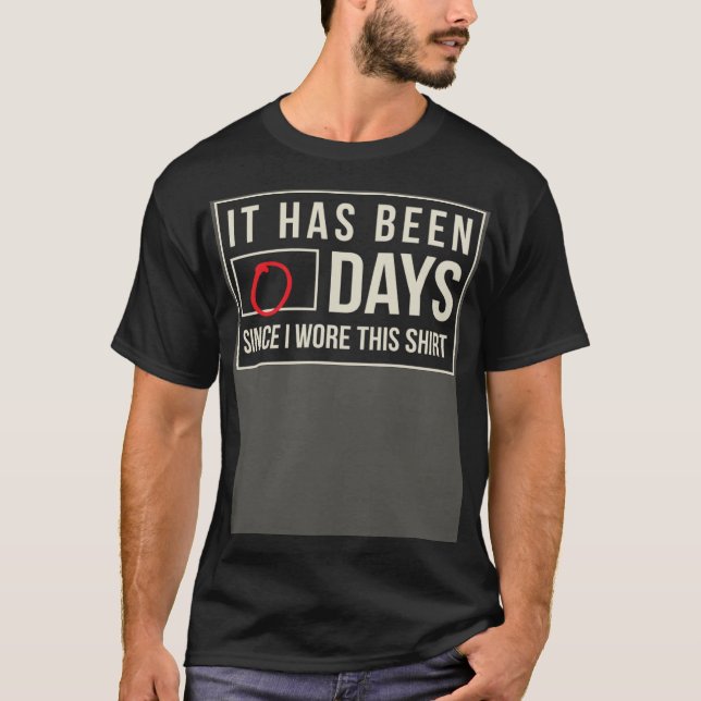 It has been zero days since I wore this Work T-Shirt (Front)