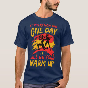 It Hurts Now But One Day It will be a warm up Mens T-Shirt