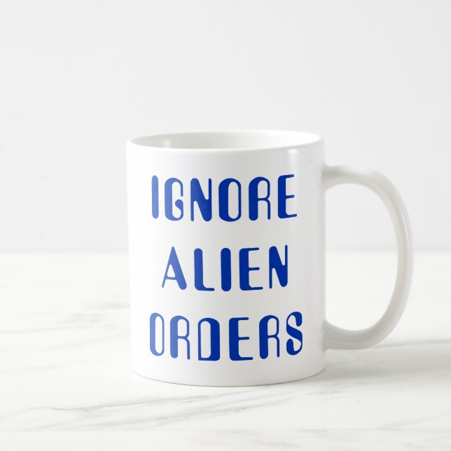 It ignores Orders Alien Coffee Mug (Right)
