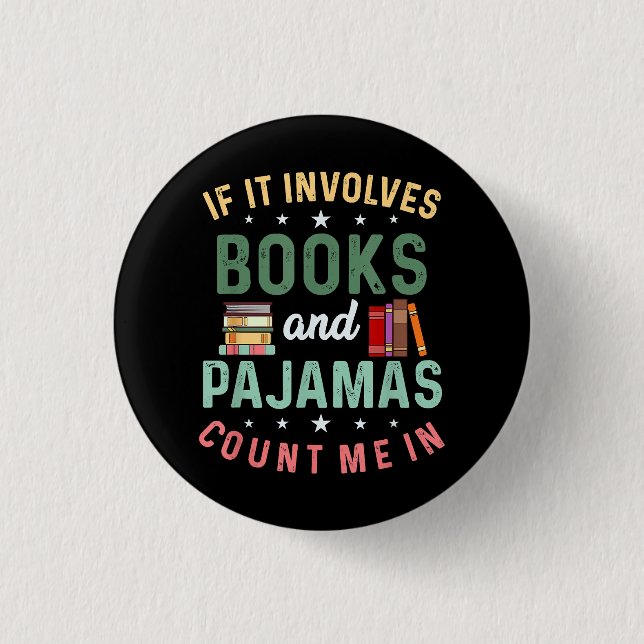 IT INVOLVES BOOKS & PAJAMAS COUNT ME IN Funny Read 1 Inch Round Button (Front)