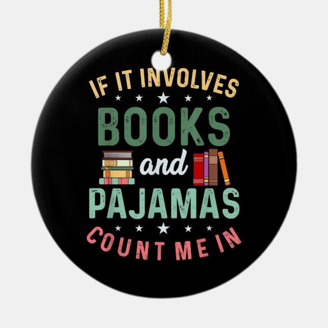 IT INVOLVES BOOKS & PAJAMAS COUNT ME IN Funny Read Ceramic Ornament (Front)