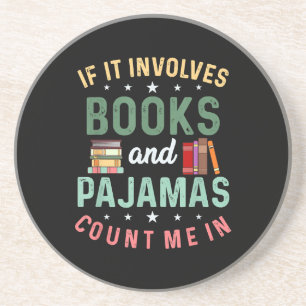 IT INVOLVES BOOKS & PAJAMAS COUNT ME IN Funny Read Coaster