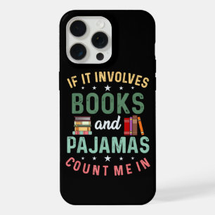 IT INVOLVES BOOKS & PAJAMAS COUNT ME IN Funny Read iPhone 15 Pro Max Case