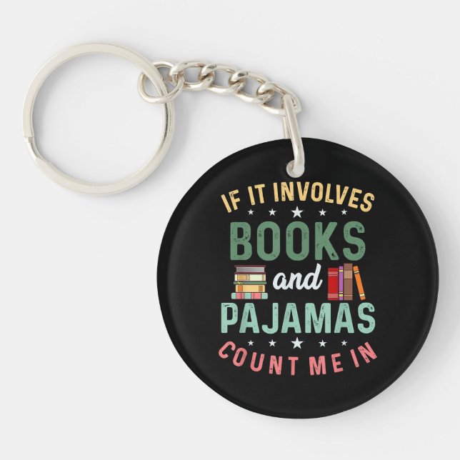 IT INVOLVES BOOKS & PAJAMAS COUNT ME IN Funny Read Keychain (Front)