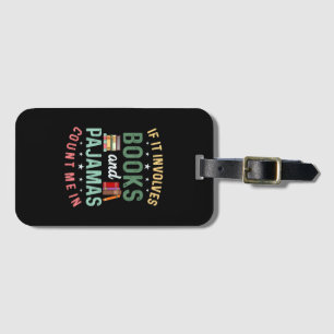 IT INVOLVES BOOKS & PAJAMAS COUNT ME IN Funny Read Luggage Tag