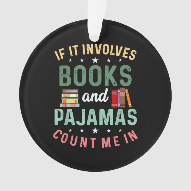 IT INVOLVES BOOKS & PAJAMAS COUNT ME IN Funny Read Ornament (Front)