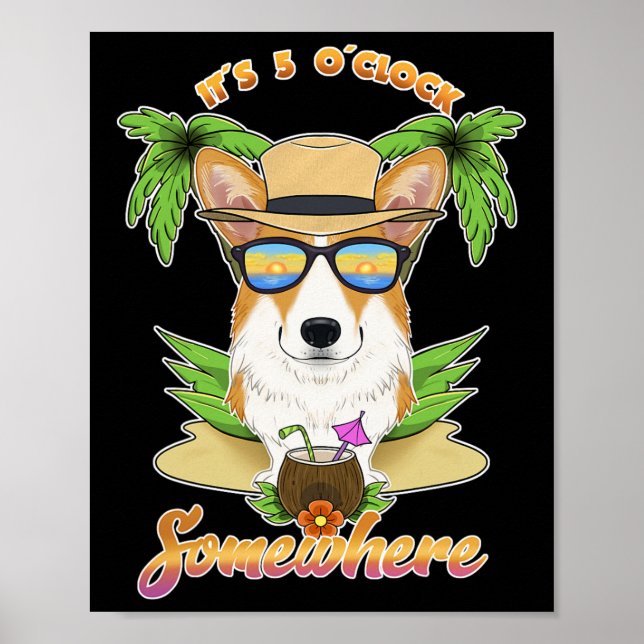 It Is 5 O´clock Somewhere Drinking Welsh Corgi  Poster (Front)