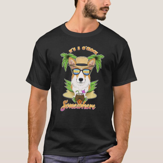 It Is 5 O´Clock Somewhere Drinking Welsh Corgi T-Shirt (Front)