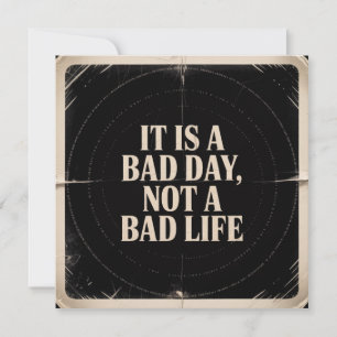 It Is A Bad Day, Not A Bad Life Invitation