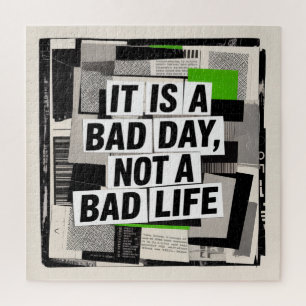It Is A Bad Day, Not A Bad Life Jigsaw Puzzle