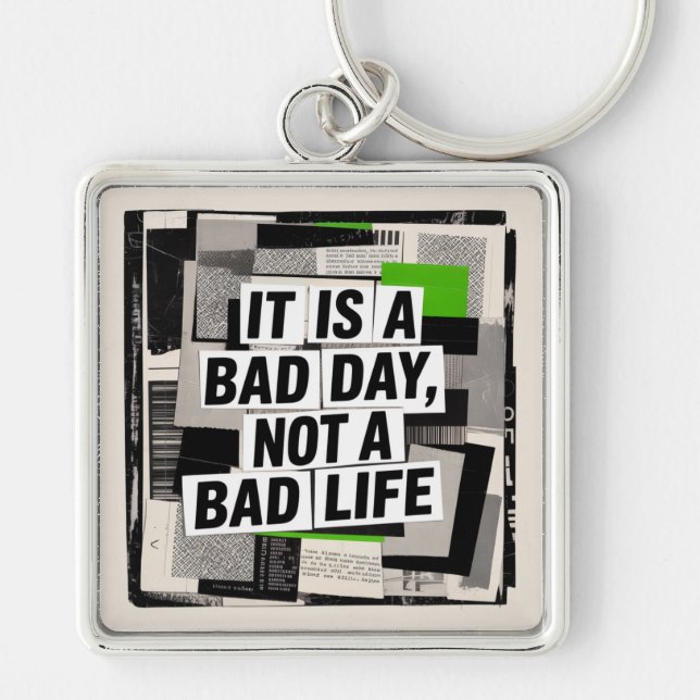 It Is A Bad Day, Not A Bad Life Keychain (Front)