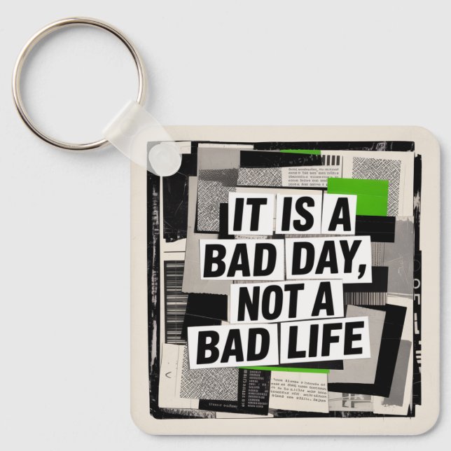 It Is A Bad Day, Not A Bad Life Keychain (Front)