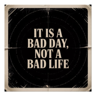 It Is A Bad Day, Not A Bad Life Poster