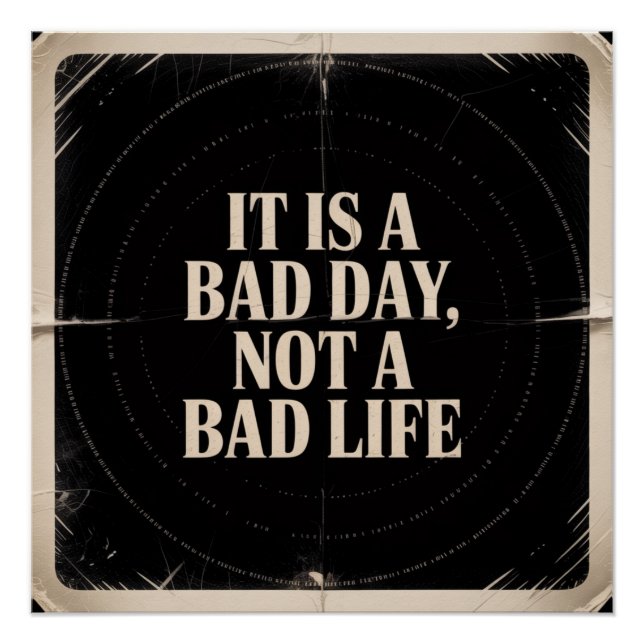 It Is A Bad Day, Not A Bad Life Poster (Front)