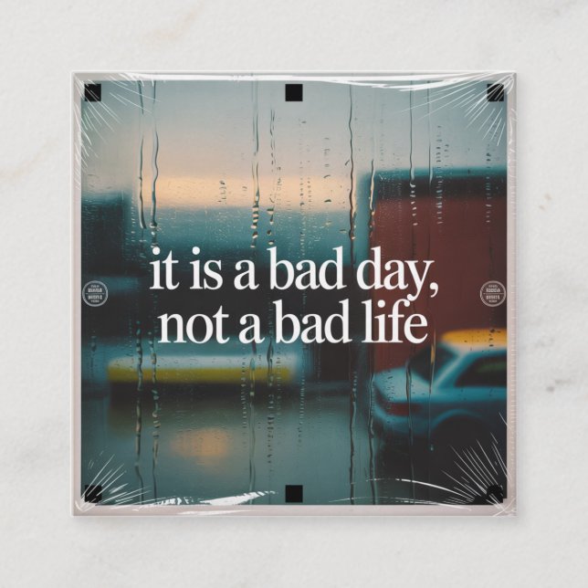It Is A Bad Day, Not A Bad Life Square Business Card (Front)