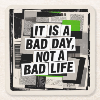 It Is A Bad Day, Not A Bad Life Square Paper Coaster