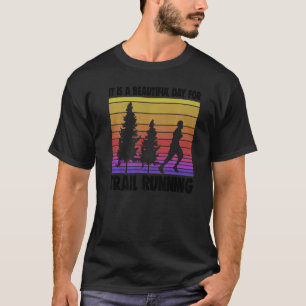 It Is A Beautiful Day For Trail Running Athelete S T-Shirt