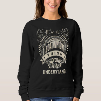 It is a BOATWRIGHT Thing You Wouldn't Understand Sweatshirt