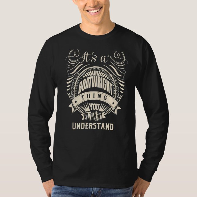 It is a BOATWRIGHT Thing You Wouldn't Understand T-Shirt (Front)