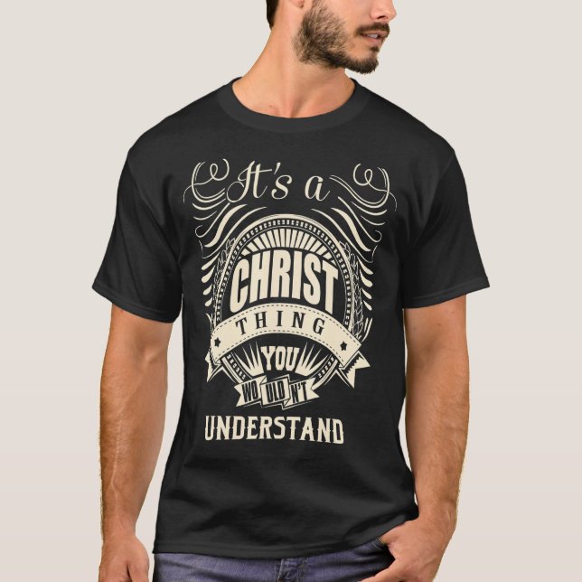 It Is A Christ Thing You Wouldn't Understand  T-Shirt (Front)