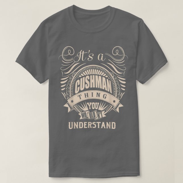 It is a CUSHMAN Thing You Wouldn't Understand Gift T-Shirt (Design Front)