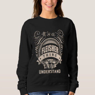 It is a FLEISHER thing Gifts Sweatshirt