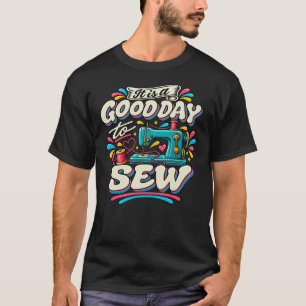 It Is a Good Day to Sew T-Shirt