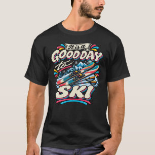 It Is a Good Day to Ski T-Shirt