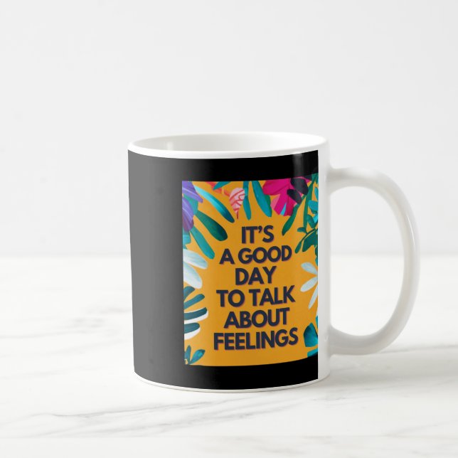 It Is A Good Day To Talk About Feelings  Coffee Mug (Right)