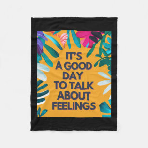 It Is A Good Day To Talk About Feelings  Fleece Blanket