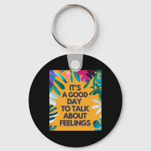 It Is A Good Day To Talk About Feelings Keychain