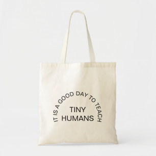 it is a good day to teach tiny humans teacher gift tote bag
