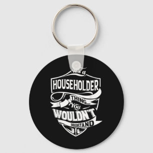 It Is A Householder Thing Gifts  Keychain