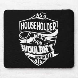 It Is A Householder Thing Gifts  Mouse Pad