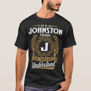 It Is A Johnston Thing You Wouldn_t Understand  T-Shirt