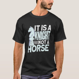 It Is A Knight Not A Horse Chess Chess T-Shirt
