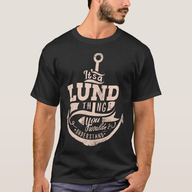 It is a LUND Thing, You wouldn't understand T-Shirt (Front)