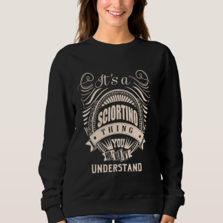 It is a SCIORTINO thing Gifts Sweatshirt
