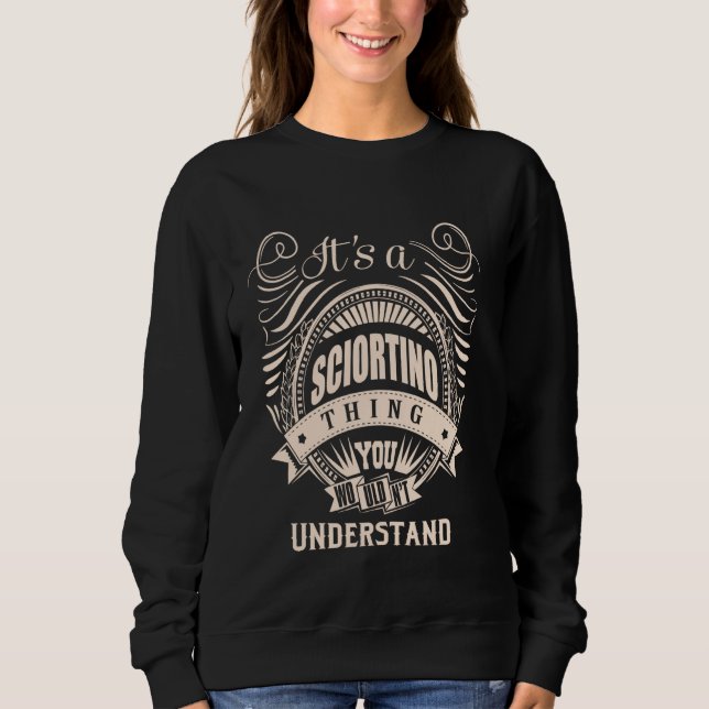 It is a SCIORTINO thing Gifts Sweatshirt (Front)