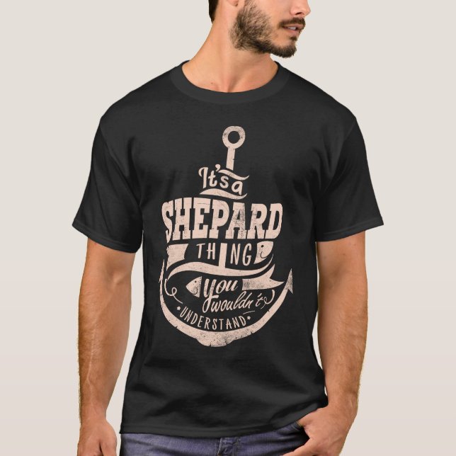 It is a SHEPARD Thing, You wouldn't understand T-Shirt (Front)