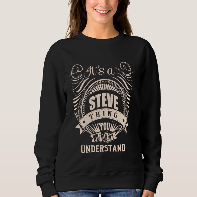 It is a STEVE thing Gifts Sweatshirt (Front)
