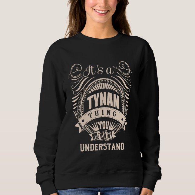 It is a TYNAN thing Gifts Sweatshirt (Front)