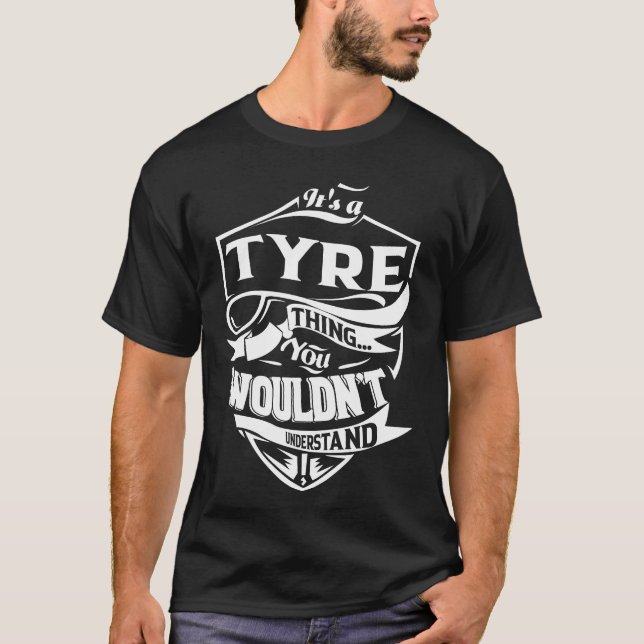 It is a TYRE thing you wouldn't understand T-Shirt (Front)