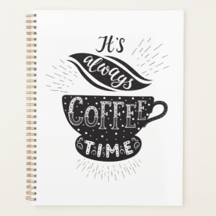 It Is Always Coffee Time Planner