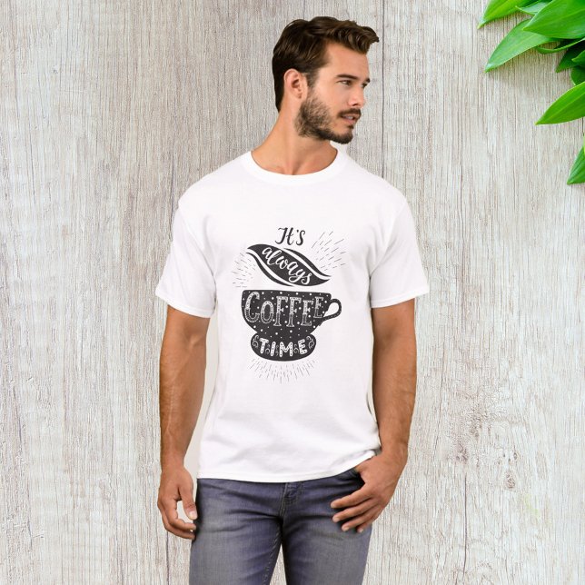 It Is Always Coffee Time T-Shirt (Creator Uploaded)
