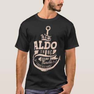 It is an Aldo Thing, You wouldn't understand T-Shirt