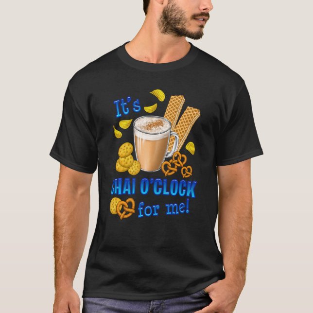 It Is Chai O Clock Funny Coffee Tea Drink T-Shirt (Front)