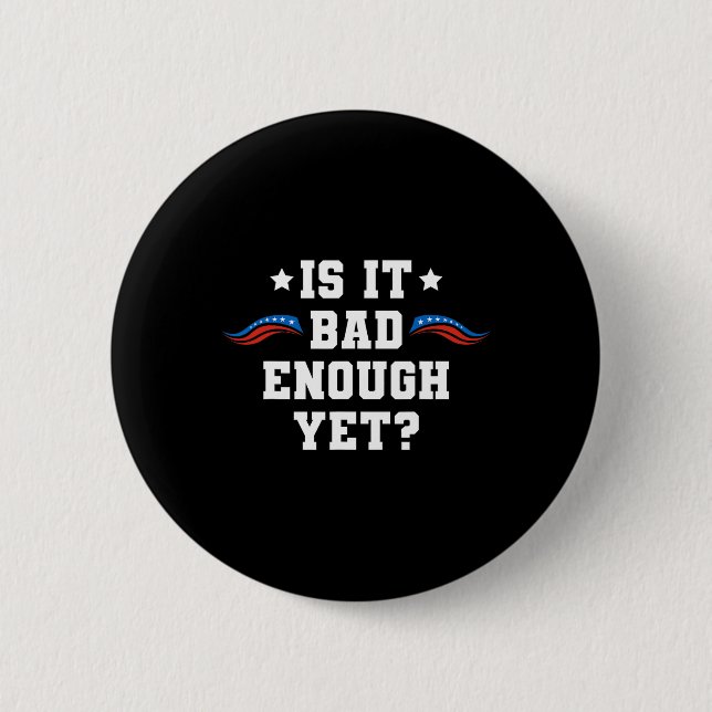It Is D Enough Yet Pro-trump Conservative Patrioti 2 Inch Round Button (Front)