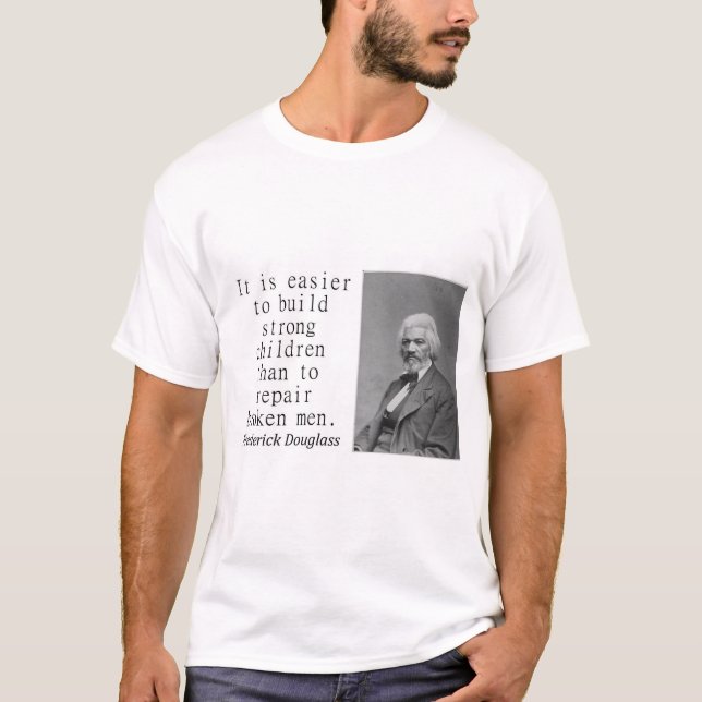 It Is Easier To Build - Frederick Douglass T-Shirt (Front)