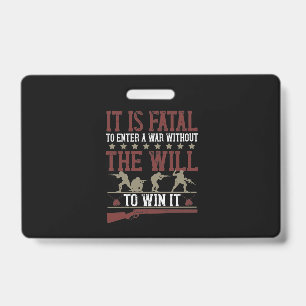 It Is Fatal To Enter A War Without The Will To Win Badge